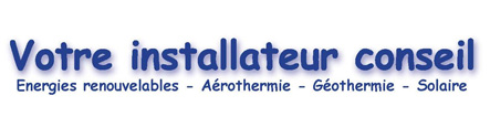 Votre installateur conseil